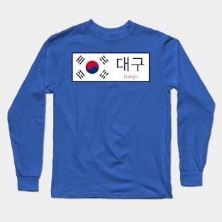 Daegu City in South Korean Flag written in Hangul Long Sleeve T-Shirt